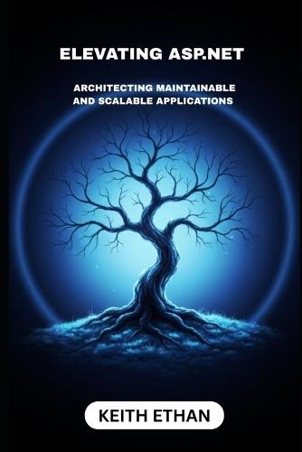 Elevating ASP.NET: Architecting Maintainable And Scalable Applications