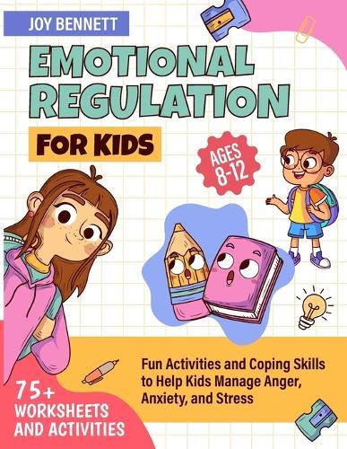 Emotional Regulation for Kids: Fun Activities and Coping Skills to Help Kids Manage Anger, Anxiety, and Stress