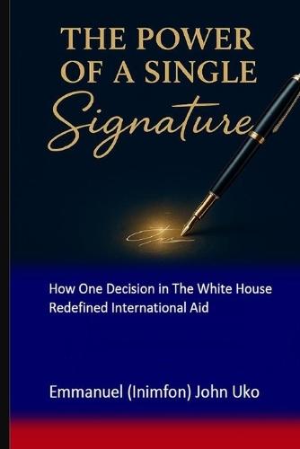 The Power of a Single Signature: How One Decision in The White House Redefined International Aid