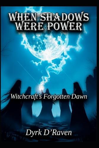 When Shadows Were Power: Witchcraft's Forgotten Dawn
