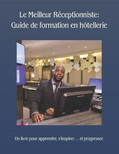 Le Meilleur Réceptionniste: Guide de formation en hôtellerie