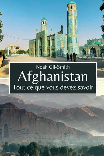Afghanistan: Tout ce que vous devez savoir