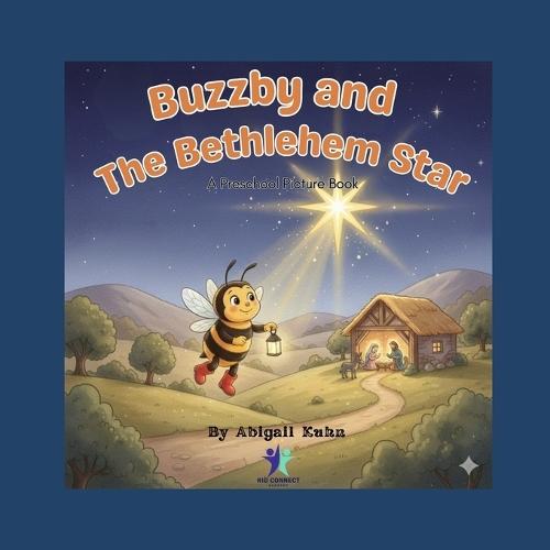 Buzzby and the Bethlehem Star: A gentle Christmas story about a curious little bee who follows the light to the newborn King