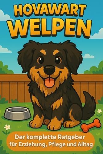 Hovawart Welpen: Der komplette Ratgeber für Erziehung, Pflege und Alltag