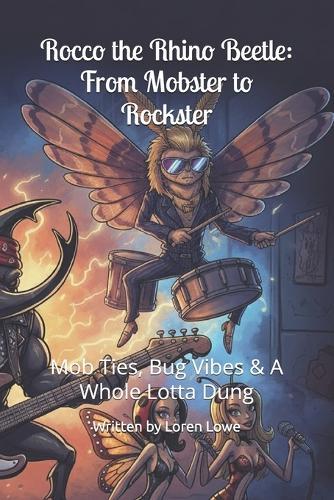 Rocco the Rhino Beetle: From Mobster to Rockster: Mob Ties, Bug Vibes & A Whole Lotta Dung