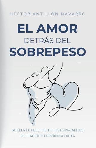 El amor detrás del sobrepeso: Suelta el peso de tu historia antes de hacer tu próxima dieta