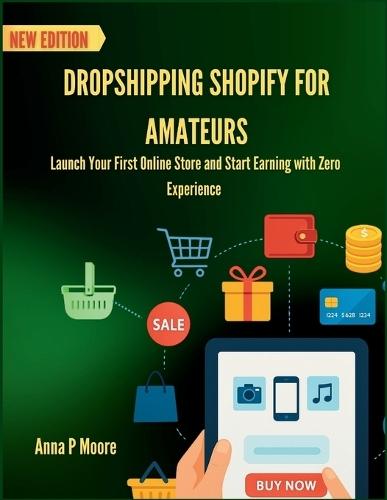 Dropshipping Shopify for amateurs: Launch Your First Online Store and Start Earning with Zero Experience