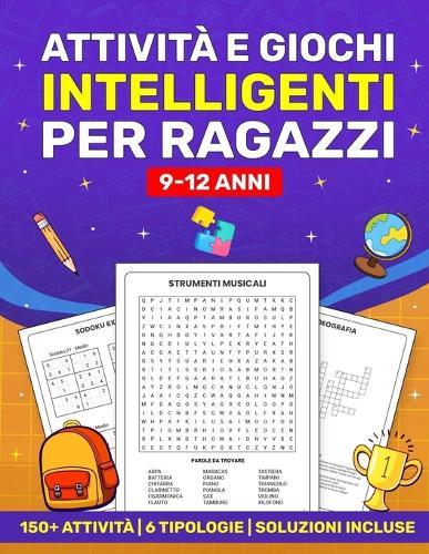 Attività e Giochi Intelligenti per Ragazzi 9-12 Anni: 150+ Attività 6 Tipologie Soluzioni incluse
