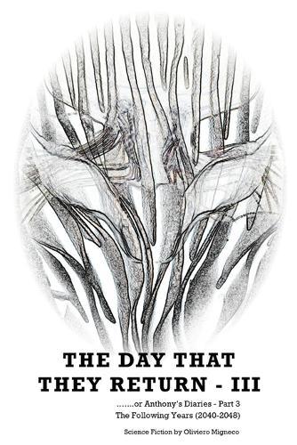 The Day That They Return - III: or Anthony's DIaries - Part 3 (The Following Years 2040-2049)