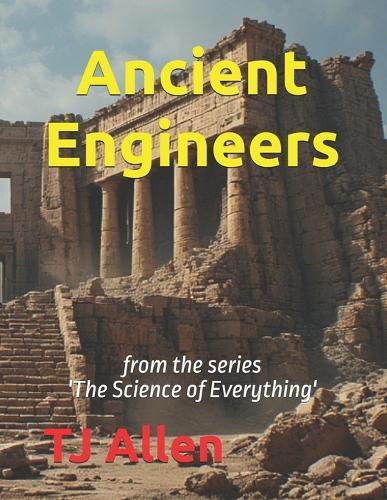 Ancient Engineers: from the series 'The Science of Everything'
