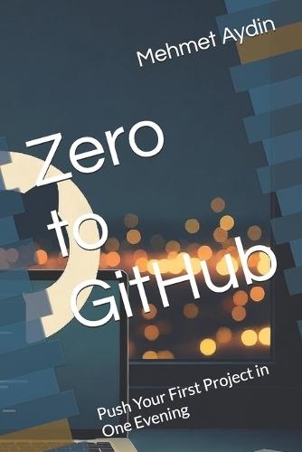 Zero to GitHub: Push Your First Project in One Evening