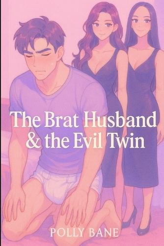 The Brat Husband & the Evil Twin: An ABDL Femdom Story of Diaper Punishment, Sibling Domination, and Shameless Humiliation