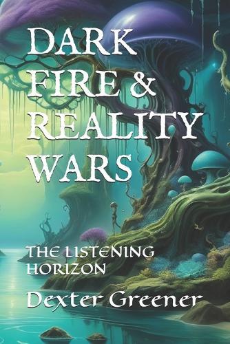 Dark Fire & Reality Wars II: The Listening Horizon
