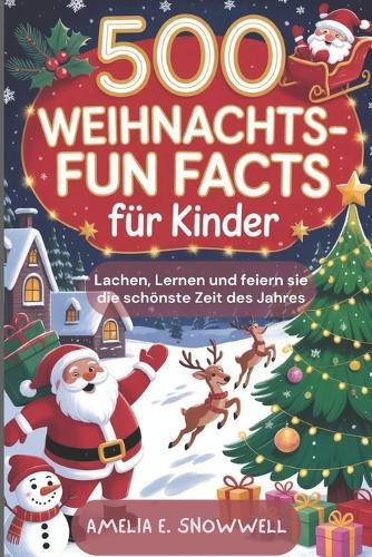 500 Weihnachts-Fun Facts für Kinder: Lachen, lernen und feiern Sie die schöuste Zeit des Jahres