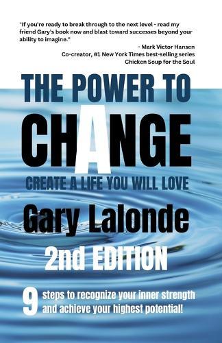 The Power To Change - 2nd Edition: Create A Life You Will Love
