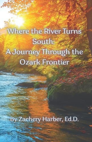 Where the River Turns South: A Journey Through the Ozark Frontier