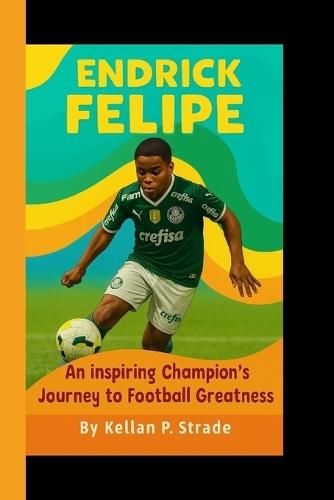 Endrick Felipe: An Inspiring Champion's Journey to Football Greatness