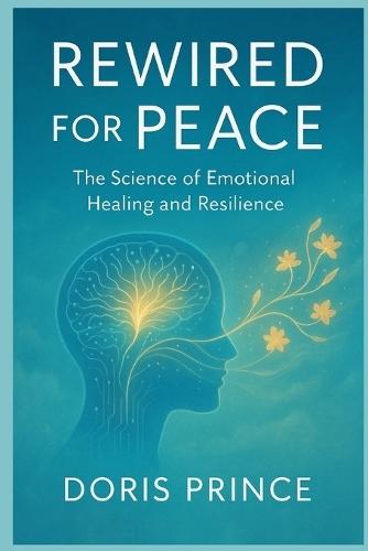 Rewired for Peace: The Science of Emotional Healing and Resilience