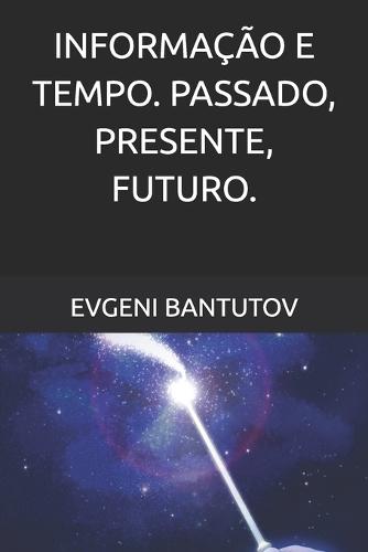 Informação E Tempo. Passado, Presente, Futuro.