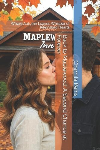 Back to Maplewood: A Second Chance at Forever: Where Autumn Leaves Whisper of Rekindled Hearts