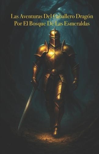 Las Aventuras Del Caballero Dragón Por El Bosque De Las Esmeraldas