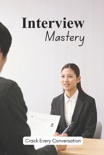 Interview Mastery: Crack Every Conversation
