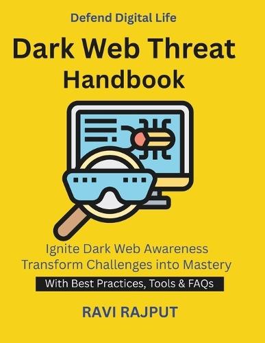 Dark Web Threat Handbook: Dark Web Explained Monitoring Hidden Markets anonymous browsing safety Cyber attack prevention India Data protection and compliance Darknet Cyber Threats DarkWeb