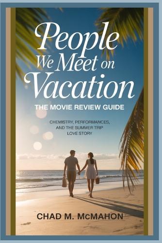People We Meet on Vacation: The Movie Review Guide: Chemistry, performances, and the summer trip love story