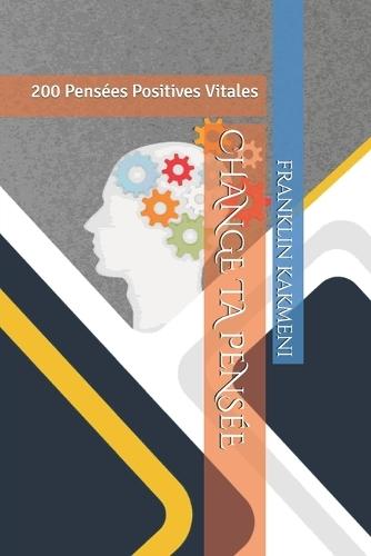Change Ta Pensee: 200 Pensées Positives Vitales