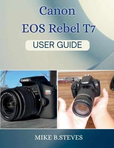 Canon EOS Rebel T7 USER GUIDE