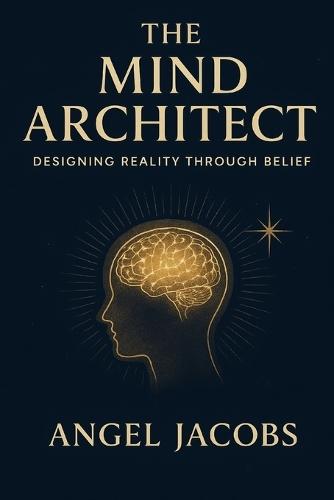 The Mind Architect: Designing Reality Through Belief