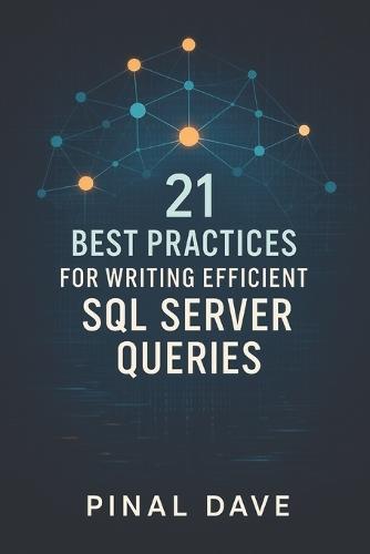 21 Best Practices for Writing Efficient SQL Server Queries