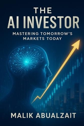 The AI Investor: Mastering Tomorrow's Markets Today