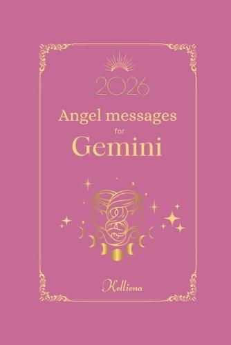 Angel messages for Gemini 2026 By Kelliena: Daily messages from your angels