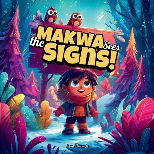 Makwa Sees the Signs!: A Silly Indigenous Adventure of Winter on Turtle Island: A funny story that teaches kids the signs of winter through Indigenous culture and nature.