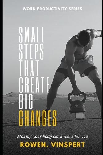 Small Steps That Create Big Changes: Build Momentum, Break Barriers, and Become Your Best Self