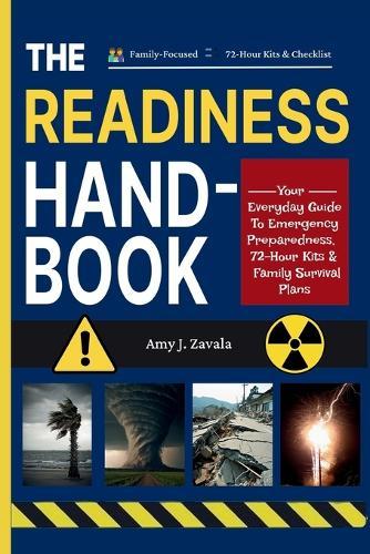 The Readiness Handbook: Your Everyday Guide to Emergency Preparedness, 72-Hour Kits & Family Survival Plans ( Family-Focused - 72-Hour Kits & Checklists )