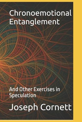 Chronoemotional Entanglement: And Other Exercises in Speculation