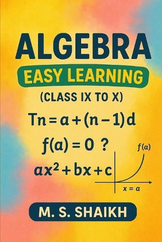 Algebra Easy Learning (Class IX to X )