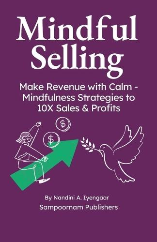 Mindful Selling: Make Revenue with Calm - Mindfulness Strategies to 10X Sales & Profits