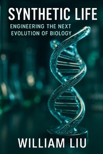 Synthetic Life: Engineering the Next Evolution of Biology