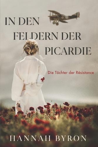 In den Feldern der Picardie: Eine fesselnde historische Romanze aus dem Ersten Weltkrieg