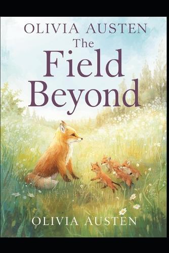 The Field Beyond: A Countryside Tale of Family, Courage, and the Wild