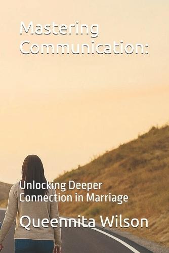 Mastering Communication: : Unlocking Deeper Connection in Marriage