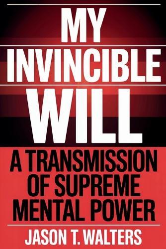 My Invincible Will: A Transmission of Supreme Mental Power