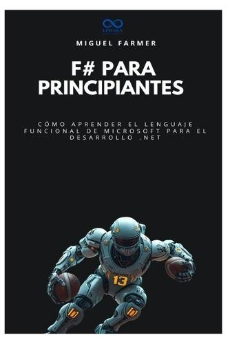 F# para principiantes: Cómo aprender el lenguaje funcional de Microsoft para el desarrollo .NET