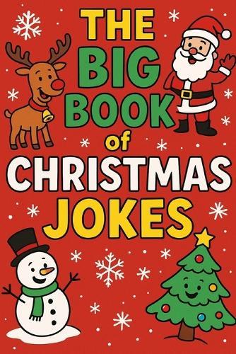 The Big Book of Christmas Jokes: Funny X-Mas Themed Jokes For Children Aged 6-11