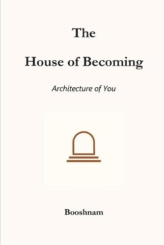 The House of Becoming: The Architecture of You