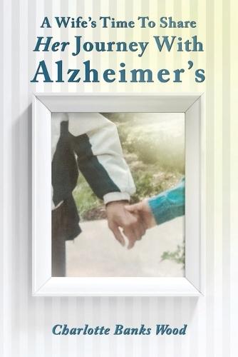 A Wife's Time to Share Her Journey With Alzheimer's