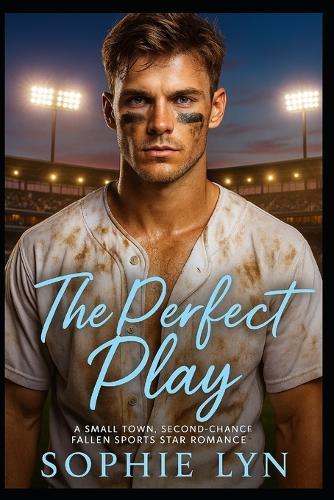 The Perfect Play: A Small Town, Second Chance, Fallen Sports Star Romance
